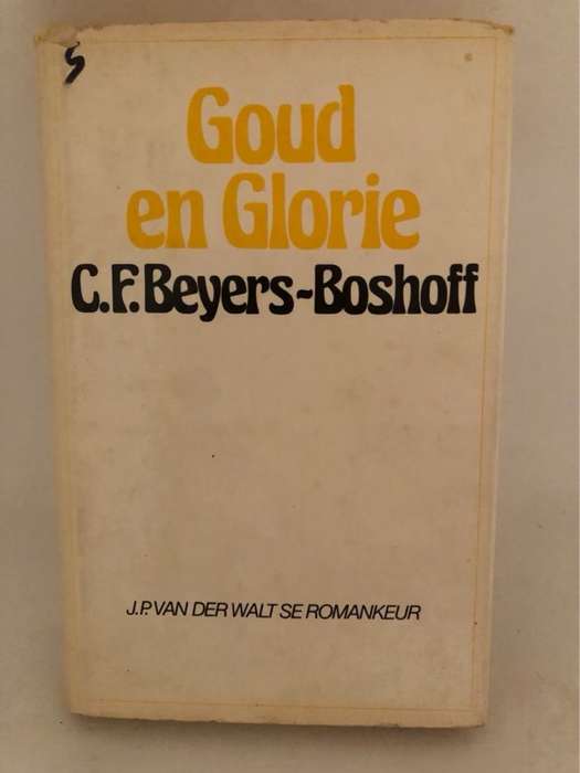Goud en Glorie - C.F.Beyers-Boshoff