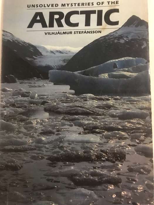 Unsolved Mysteries of the Arctic - Vilhjalmur Stefansson