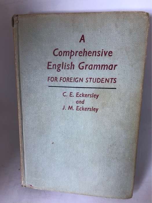 A Comprehensive English Grammarfor Foreign Students - C.E.and J.M.Eckersley
