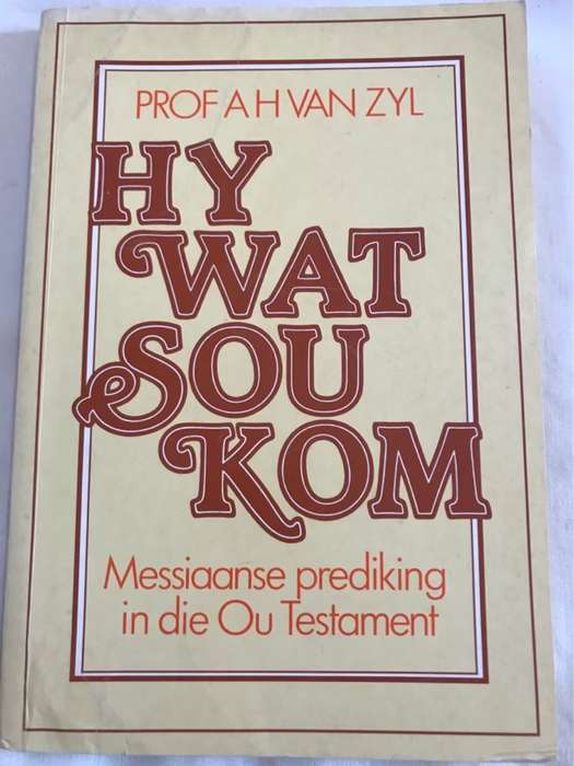 Hy wat sou kom, messiaanse prediking in die Ou Testament - A. H. Van Zyl