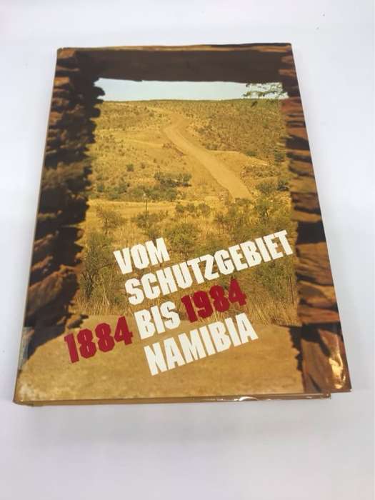 Vom Schutzgebiet bis Namibia1884-1984 - Klaus Becker and other Ed.
