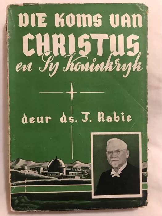 Die Koms van Christus en Sy Koninkryk - J.Rabie