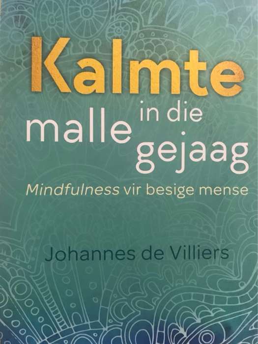 Kalmte in Die Malle Gejaag, Mindfulness Vir Besige Mense - Johannes Bertus De Villiers