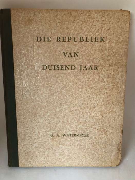Die Republiek van Duisend Jaar - G.A.Watermeyer