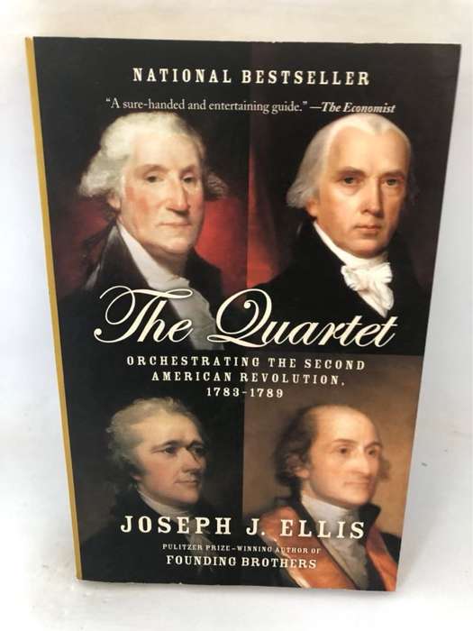 The Quartet, Orchestrating the Second American Revolution, 1783-1789 - Joseph J. Ellis