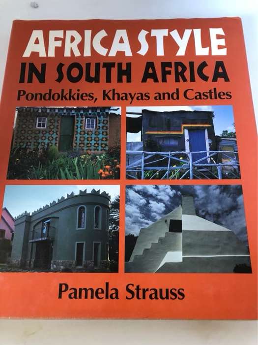 Africa Style in South Africa, Pondokkies, Khayas, and Castles - Pamela Strauss