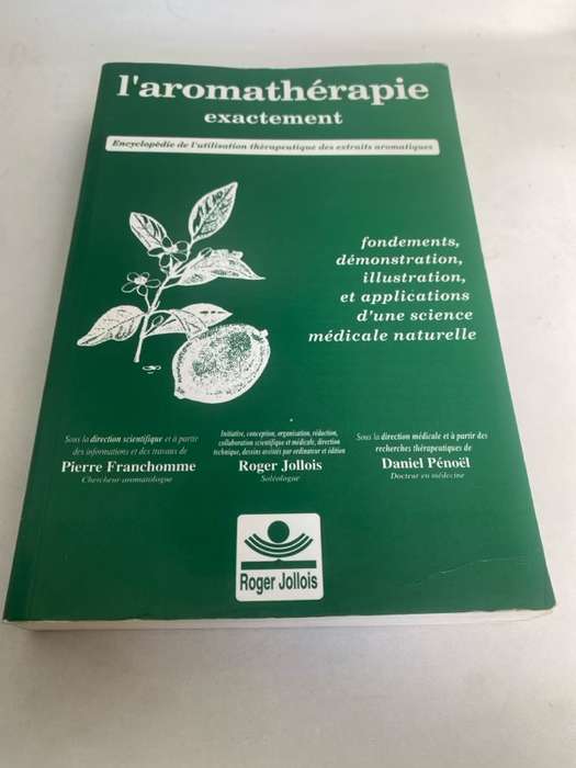 L'aromath??rapie exactement : encyclop??die de l'utilisation th??rapeutique des huiles essentielles