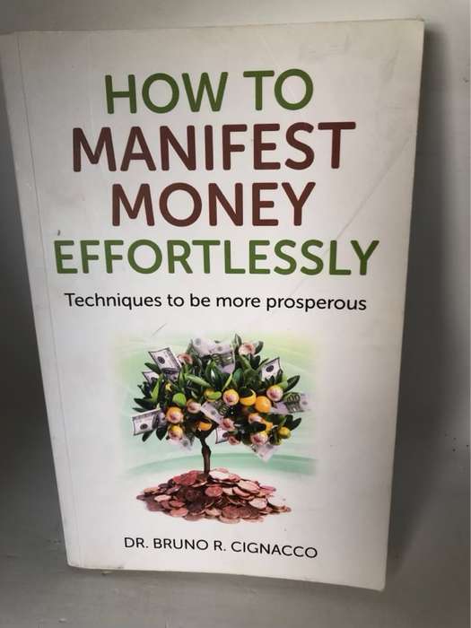 How to Manifest Money Effortlessly, Techniques to Be More Prosperous - Bruno Roque Cignacco