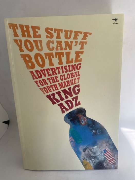 The Stuff You Can't Bottle, Advertising for the Global Youth Market - King Adz