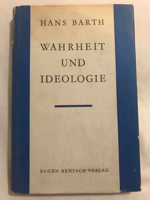 Wahrheit und Ideologie - Hans Barth
