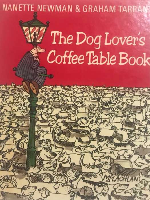 The Dog lover's coffee-table book - written and compiled byNanette Newman and Graham Tarrant, drawin