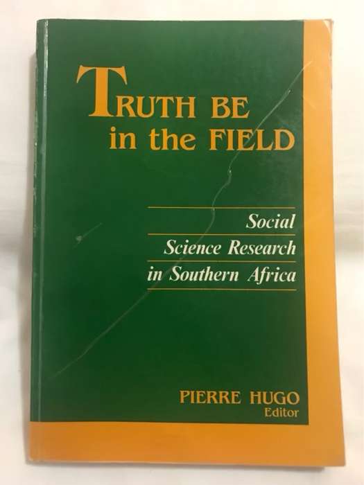 Truth Be In The Field, Social Science Research in SA - Pierre Hugo Ed.