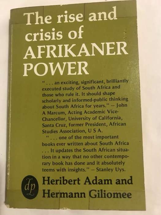 The Rise and Crisis of Afrikaner Power - Heribert Adam and Hermann Giliomee