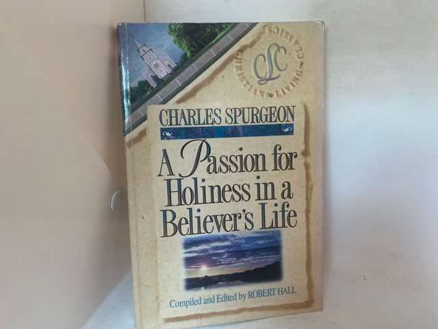 A Passion for Holiness in a Believer's Life - Charles Haddon Spurgeon