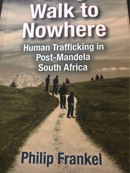 Long walk to nowhere : human trafficking in post-Mandela South Africa - Philip H. Frankel