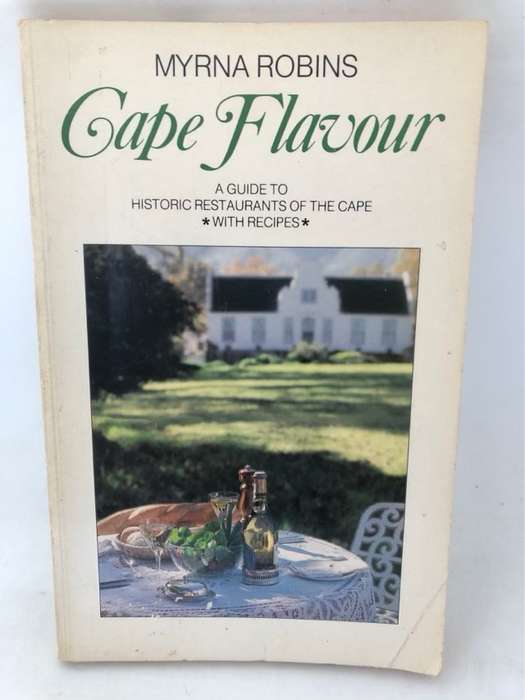 Cape Flavour, A Guide to the Historic Restaurants of the Cape with Recipes - Myrna Robins