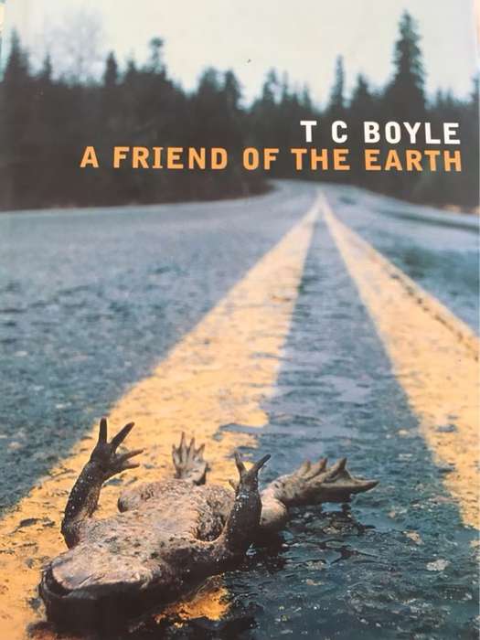 A friend of the earth - T. Coraghessan Boyle