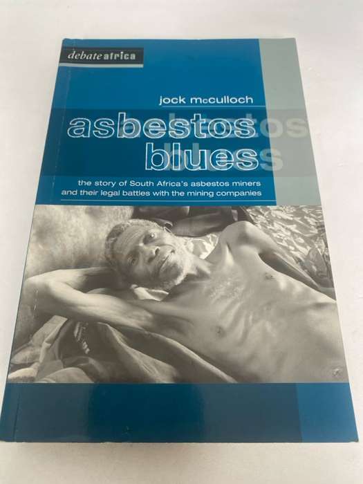 Asbestos Blues, Labour, Capital, Physicians & the State in South Africa - Jock McCulloch