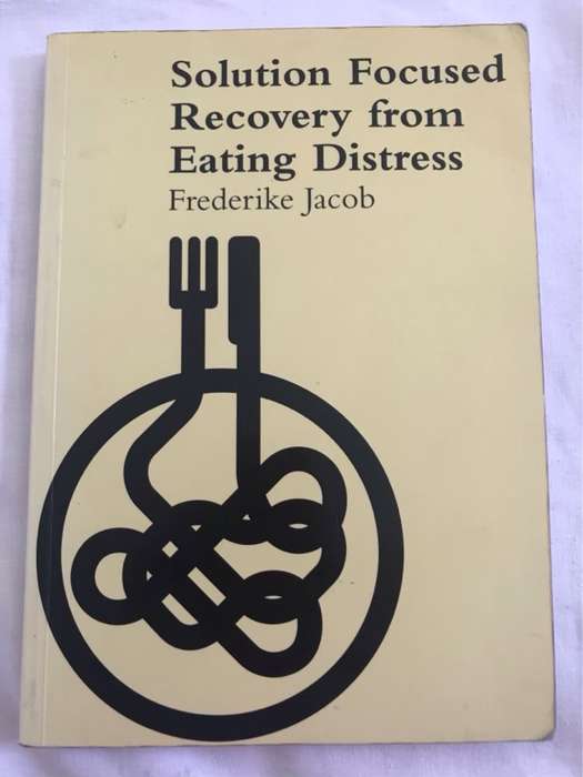 Solution Focused Recovery from Eating Distress - Frederike Jacob