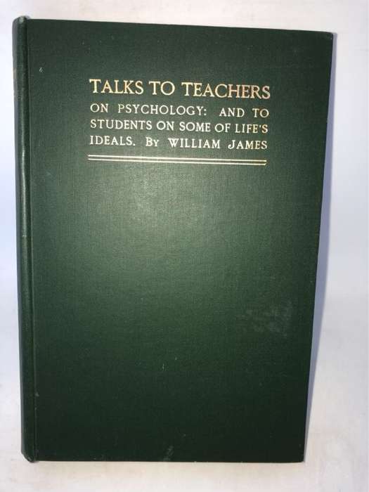 Talks to Teachers on Psychology and to Students on some of Life's Ideals 1925 - Wiliam James