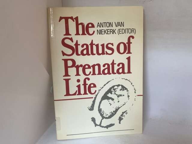 The Status of Prenatal Life - Anton Van Niekerk Ed.