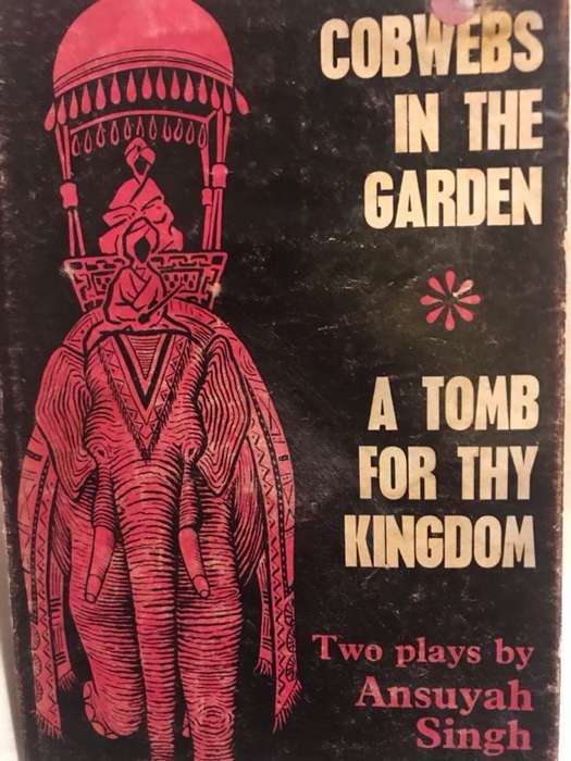 Cobwebs in the Garden and A Tomb for Thy Kingdom - Ansuyah Singh