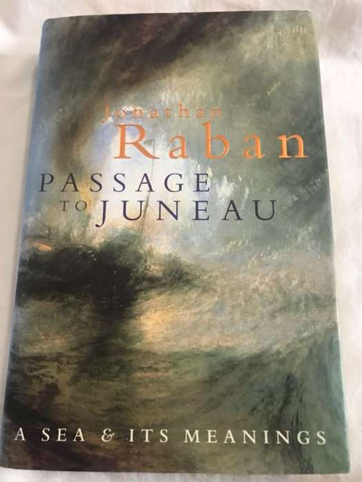 Passage to Juneau, A Sea and Its Meanings - Jonathan Raban