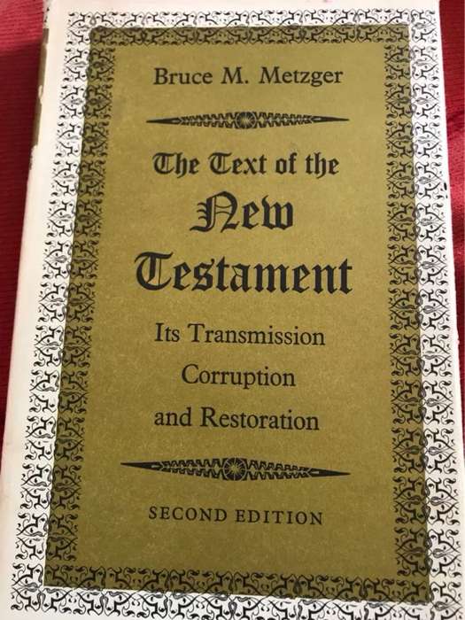 The Text of the New Testament, Its transmission,Corruption and Restoration - Bruce M. Metzger