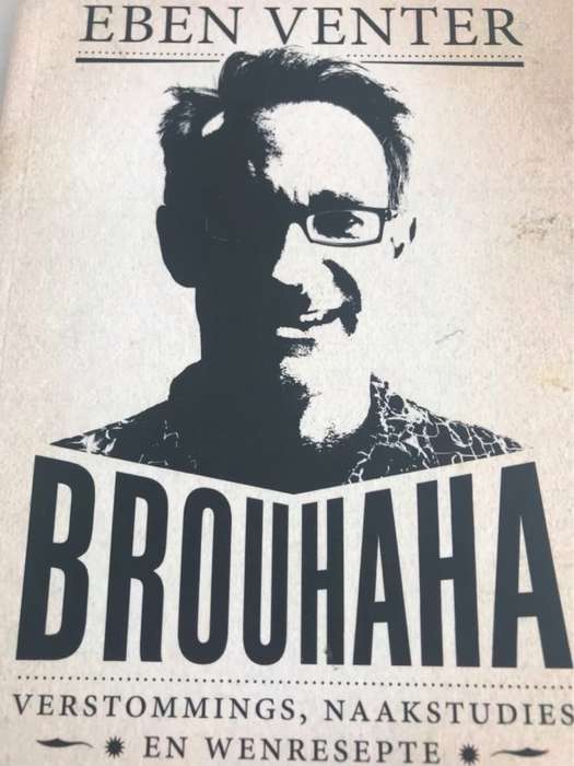 Brouhaha, verstommings, naakstudies en wenresepte - Eben Venter
