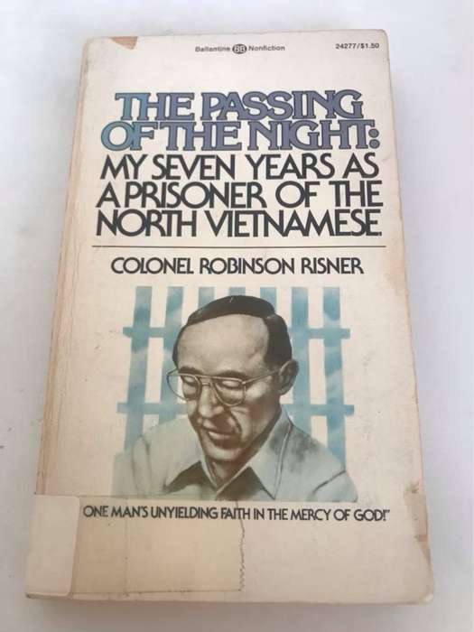 The Passing of the Night: My seven years as a prisoner of the North Vietnamese - R.Risner
