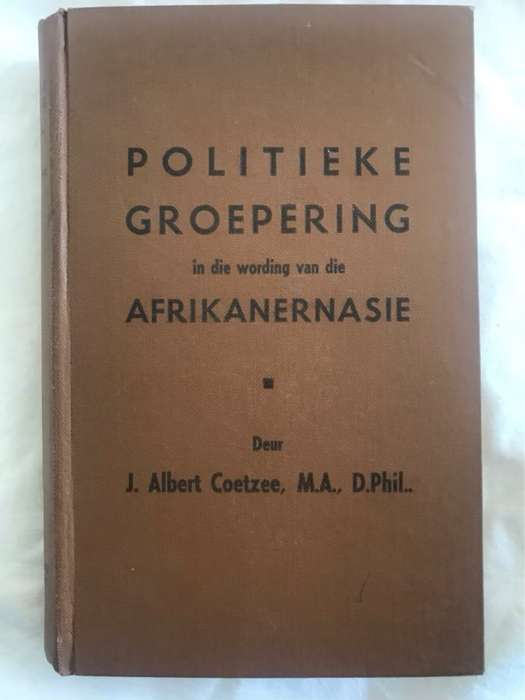 Politieke Groeperingin die wording van dieAfrikanernasie - J.Albert Coetzee