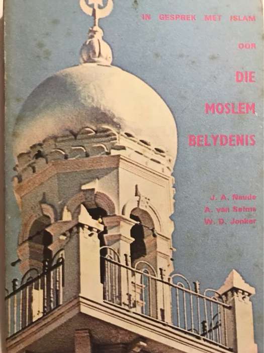 Die Moslems Belydenis - J.A.Naude,A.Van Selms and W.D.Jonker