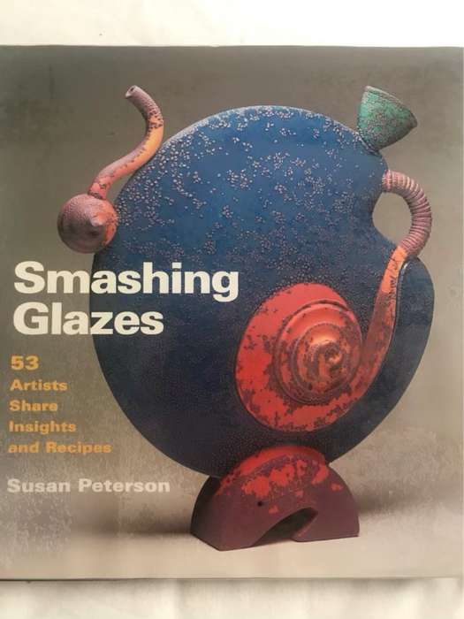 Smashing Glazes, 53 artists share insights and recipes - Susan Peterson