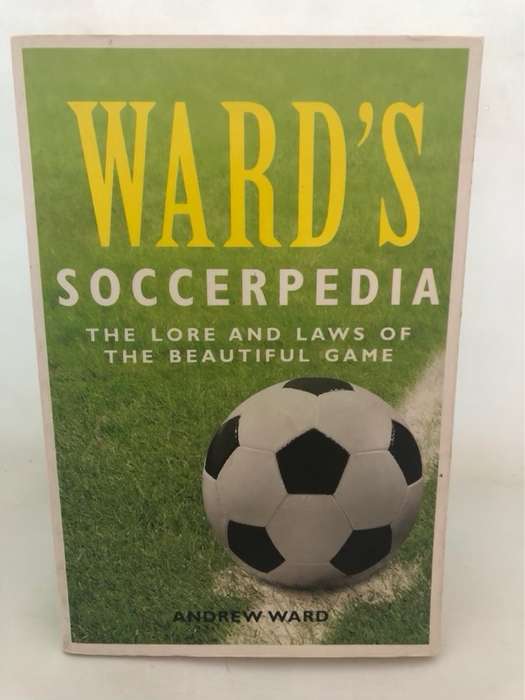 Ward's Soccerpedia, The Lore and Laws of the Beautiful Game - Andrew Ward