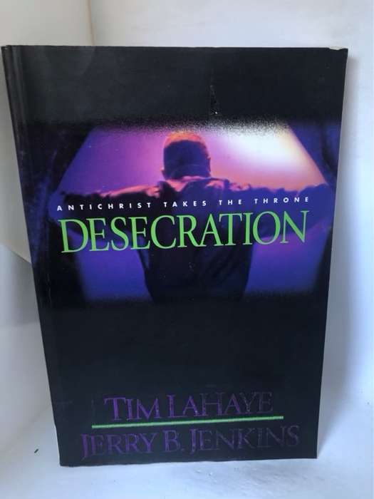 Desecration, Antichrist Takes the Throne - Tim & Jerry B. Jenkins LaHaye