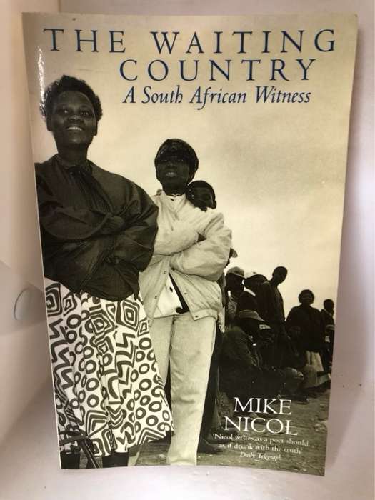 The Waiting Country, A South African Witness - Mike Nicol
