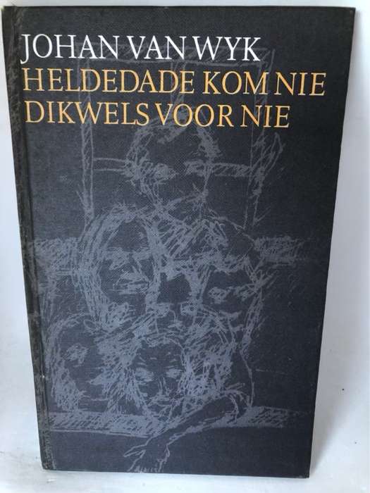 Heldedade Kom Nie Dikwels Voor Nie - Johan Van Wyk