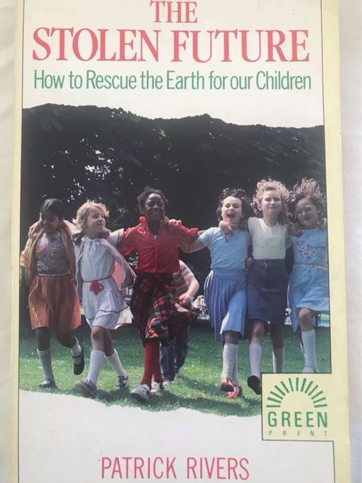 The Stolen Future, How to Rescue the Earth for Our Children - Patrick Rivers