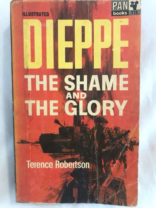 Dieppe: The Shame and the Glory - Terence Robertson