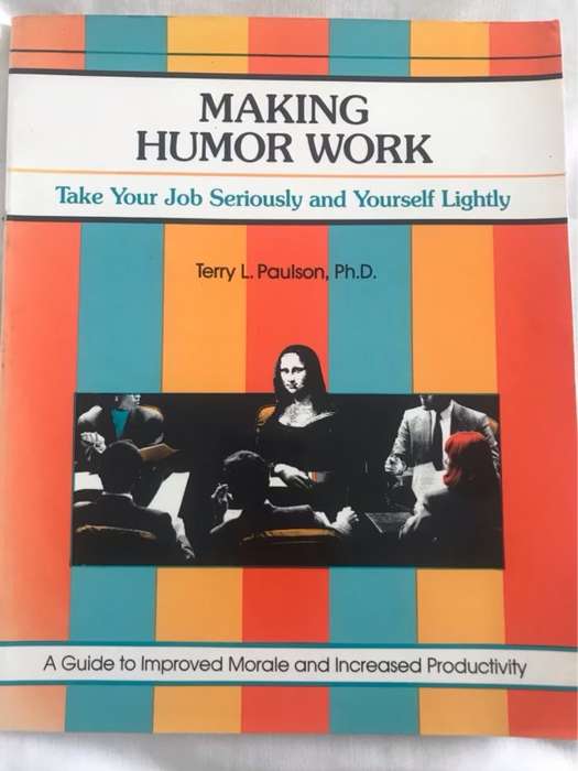 Making Humor Work, Take Your Job Seriously and Yourself Lightly - Terry L. Paulson