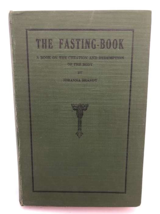 The Fasting-Book1921, A book on the creation and redemption of the body - Johanna Brandt
