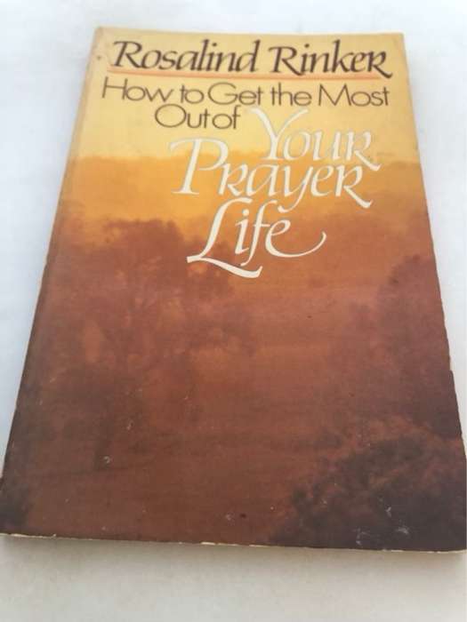 How to Get the most out of Your Prayer Life - Rosalind Rinker