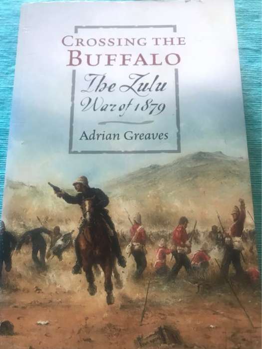 Crossing the Buffalo, The Zulu War of 1879 - Adrian Greaves