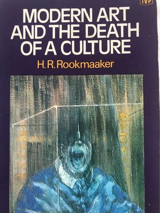 Modern Art and the Death of a Culture - H.R.Rookmaaker