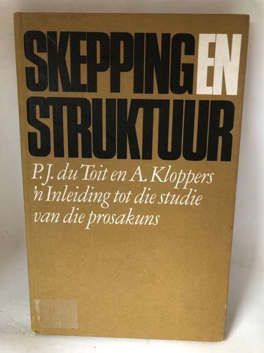 Skepping en Struktuur - P.J.du Toit en A.Kloppers