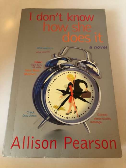 I Don't Know how She Does it, A Comedy about Failure, a Tragedy about Success - Allison Pearson