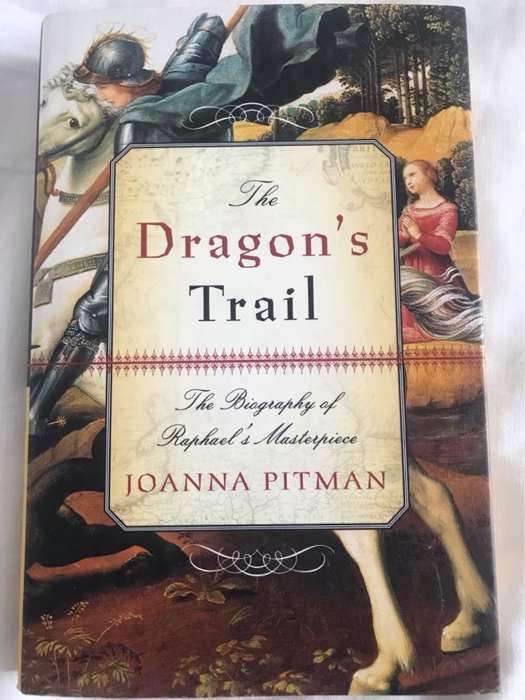 The Dragon's Trail, The Biography of Raphael's Masterpiece - Joanna Pitman