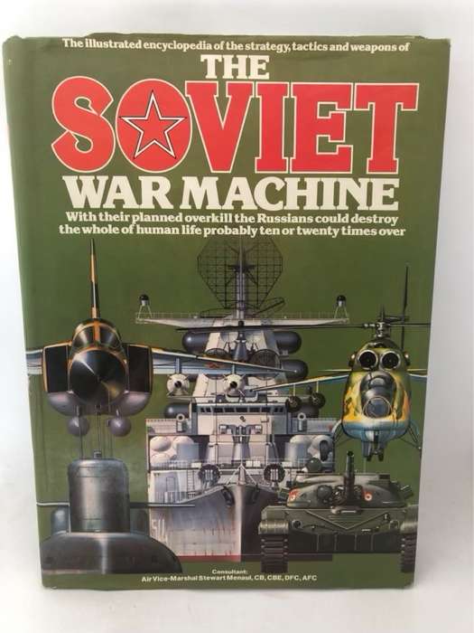 The Illustrated Encyclopedia of the Strategy, Tactics, and Weapons of the Soviet War Machine - Ray B