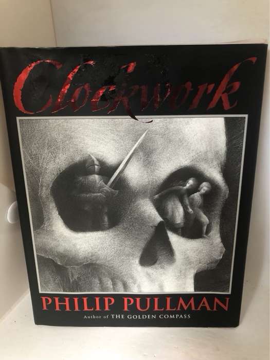 Clockwork, Or All Wound Up - Philip Pullman
