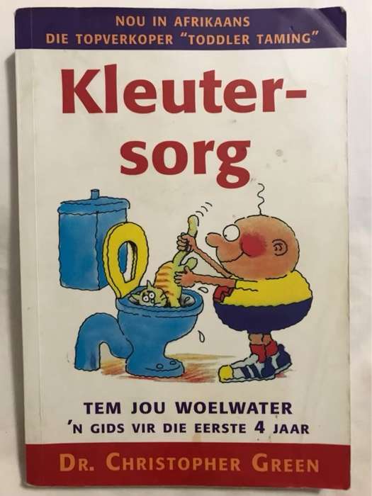 Kleutersorg, tem jou woelwater : 'n gids vir die eerste 4 jaar - Christopher Green